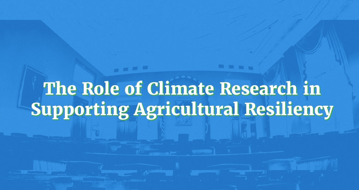 House Ag Committee - The Role of Climate Research in Supporting Agricultural Research