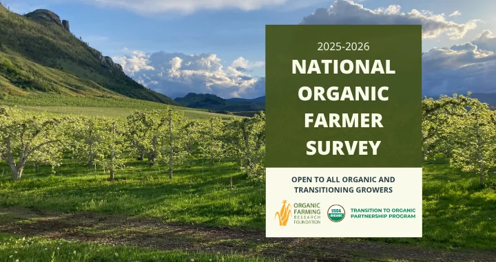 background image of orchard in Washington state with a green and white block that says "2025-2026 National Organic Farmer Survey; open to all organic and transitioning farmers" with logos for OFRF and USDA TOPP