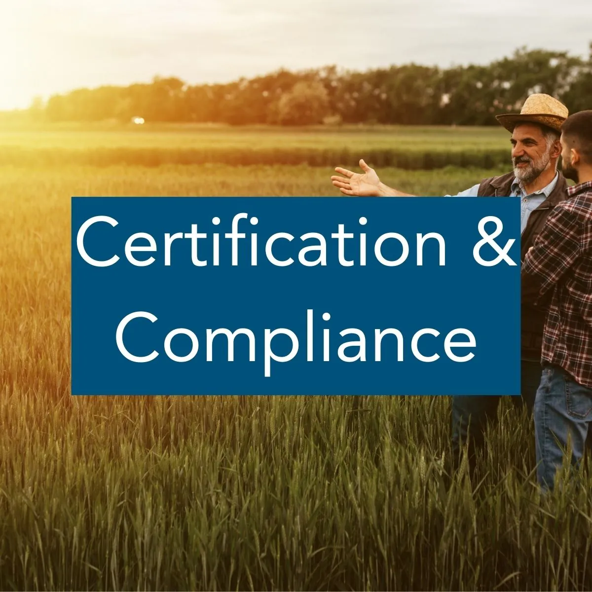 Certification & Compliance Image of two people standing in a field of wheat, with the label "Certification and Compliance"